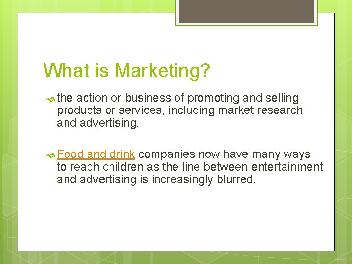 What is Marketing? the action or business of promoting and selling products or services,