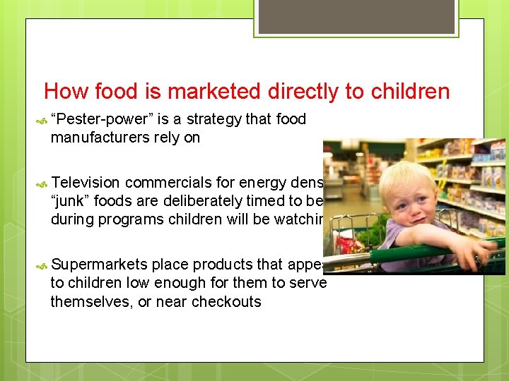 How food is marketed directly to children “Pester-power” is a strategy that food manufacturers