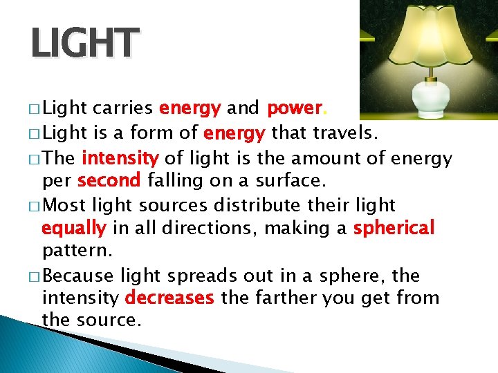 LIGHT � Light carries energy and power. � Light is a form of energy