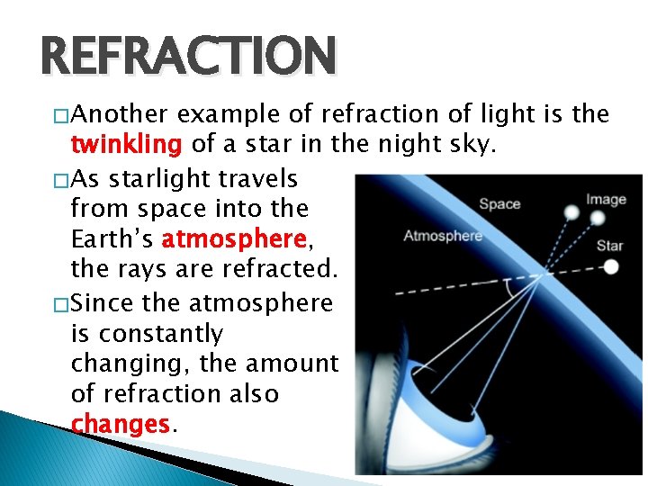REFRACTION � Another example of refraction of light is the twinkling of a star