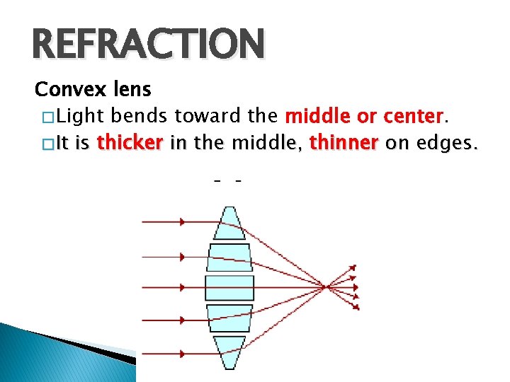 REFRACTION Convex lens � Light bends toward the middle or center. � It is