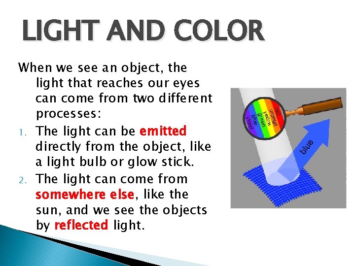 LIGHT AND COLOR When we see an object, the light that reaches our eyes