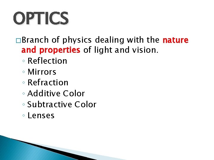 OPTICS � Branch of physics dealing with the nature and properties of light and