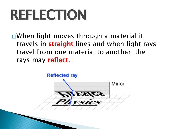 REFLECTION � When light moves through a material it travels in straight lines and