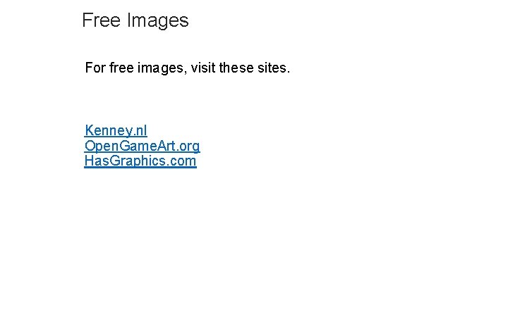 Free Images For free images, visit these sites. Kenney. nl Open. Game. Art. org