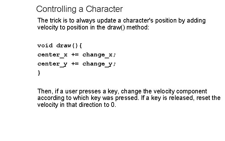 Controlling a Character The trick is to always update a character's position by adding