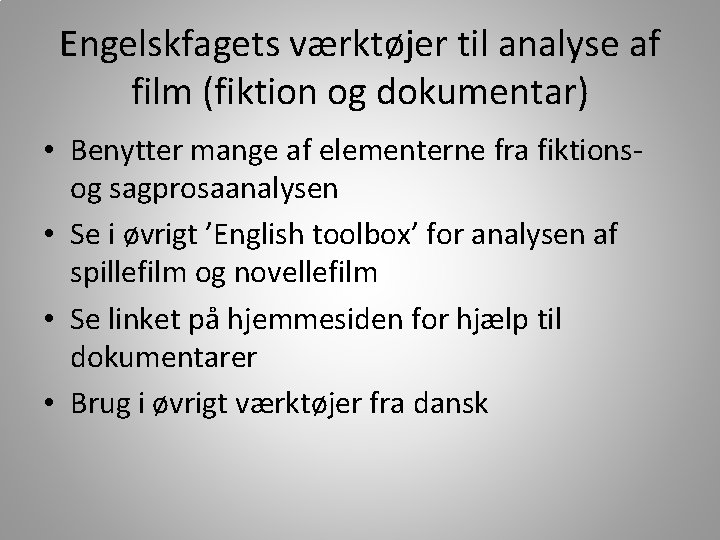 Engelskfagets værktøjer til analyse af film (fiktion og dokumentar) • Benytter mange af elementerne