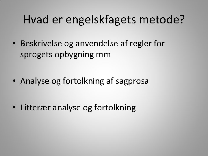 Hvad er engelskfagets metode? • Beskrivelse og anvendelse af regler for sprogets opbygning mm