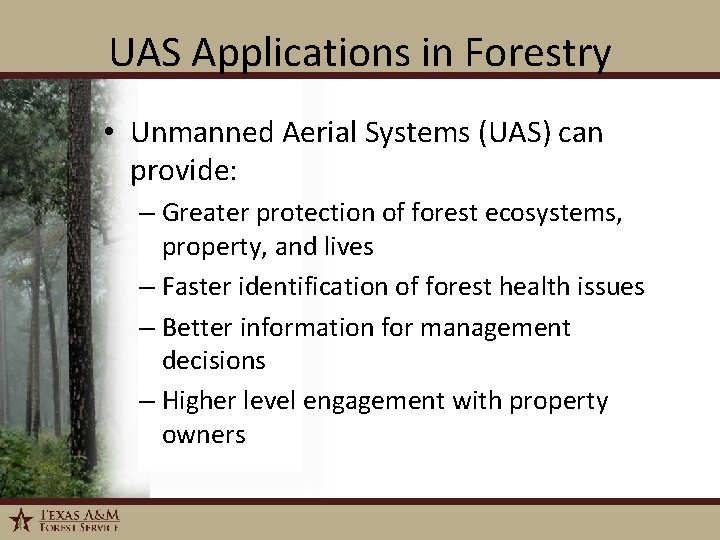 UAS Applications in Forestry • Unmanned Aerial Systems (UAS) can provide: – Greater protection