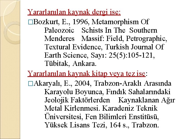 Yararlanılan kaynak dergi ise: �Bozkurt, E. , 1996, Metamorphism Of Paleozoic Schists In The
