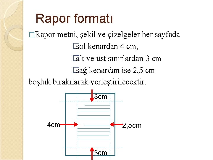Rapor formatı �Rapor metni, şekil ve çizelgeler her sayfada �sol kenardan 4 cm, �alt