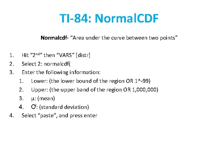 TI-84: Normal. CDF Normalcdf- “Area under the curve between two points” 1. 2. 3.