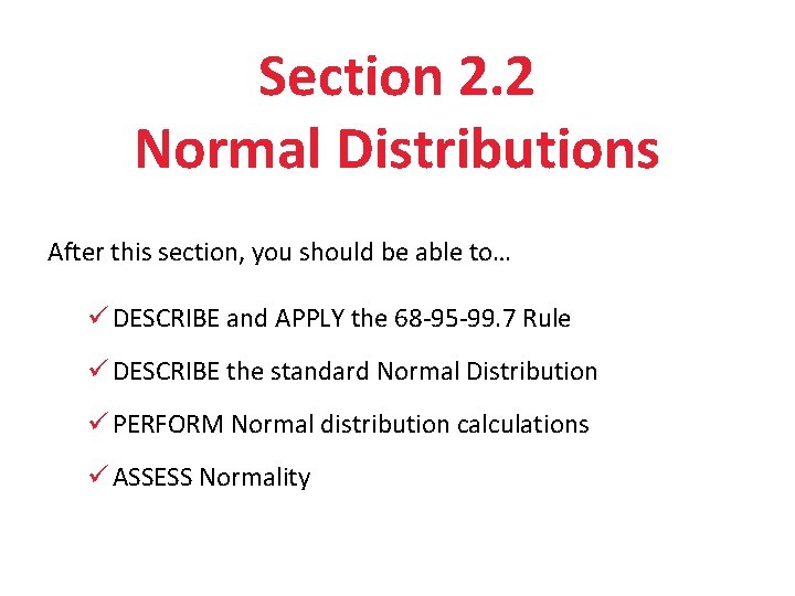 Section 2. 2 Normal Distributions After this section, you should be able to… ü