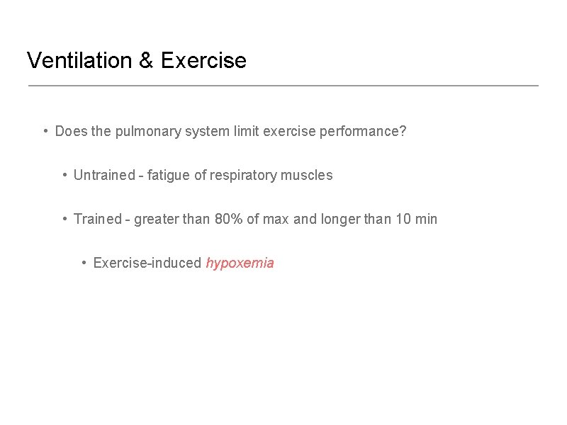 Ventilation & Exercise • Does the pulmonary system limit exercise performance? • Untrained -