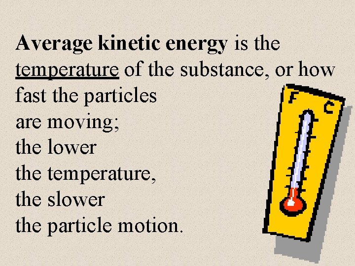Average kinetic energy is the temperature of the substance, or how fast the particles
