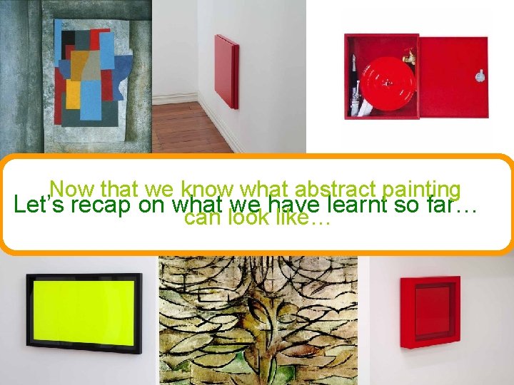 Now that we know what abstract painting Let’s recap on what we have learnt
