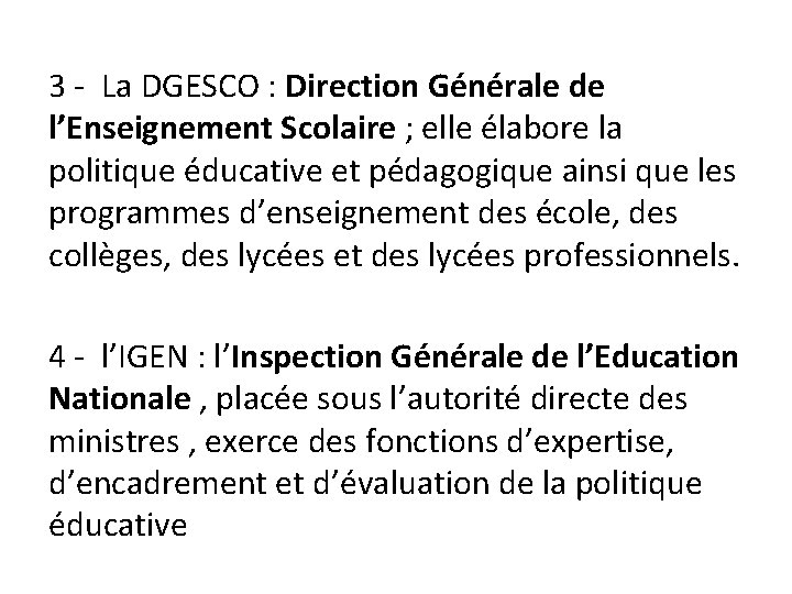 3 - La DGESCO : Direction Générale de l’Enseignement Scolaire ; elle élabore la