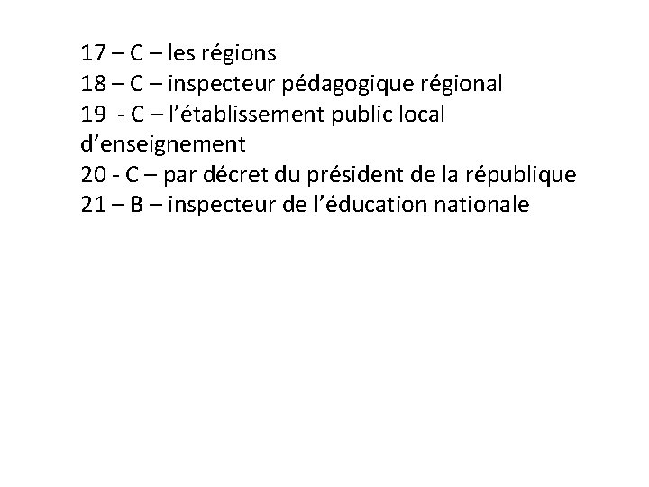 17 – C – les régions 18 – C – inspecteur pédagogique régional 19