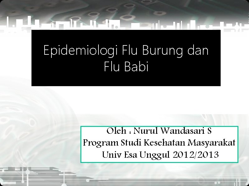 Epidemiologi Flu Burung dan Flu Babi Oleh : Nurul Wandasari S Program Studi Kesehatan