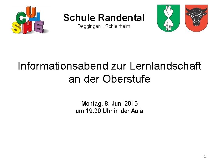 Schule Randental Beggingen - Schleitheim Informationsabend zur Lernlandschaft an der Oberstufe Montag, 8. Juni