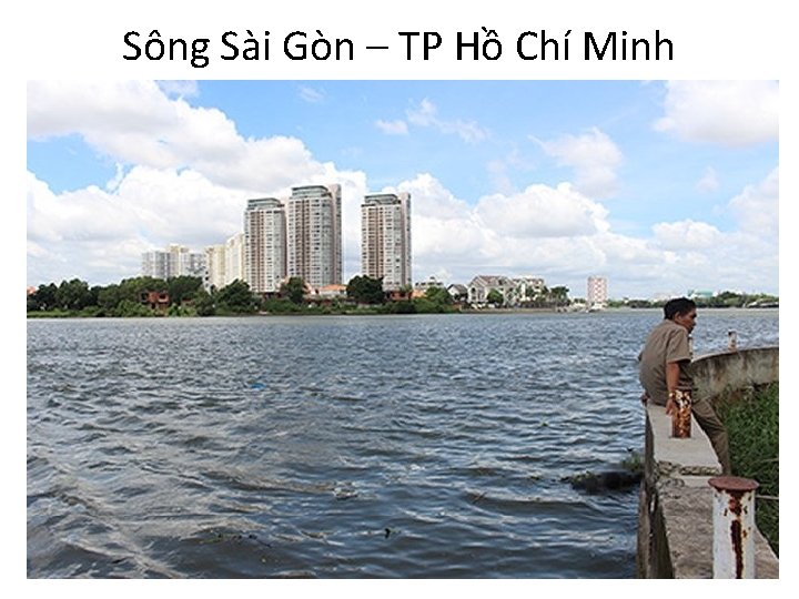 Sông Sài Gòn – TP Hồ Chí Minh 