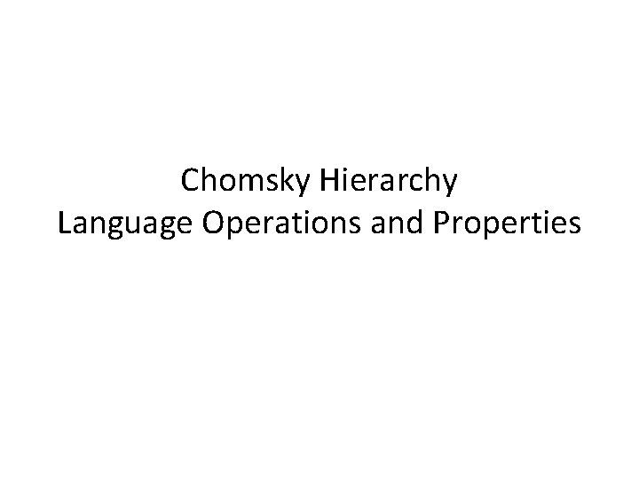 Chomsky Hierarchy Language Operations and Properties 