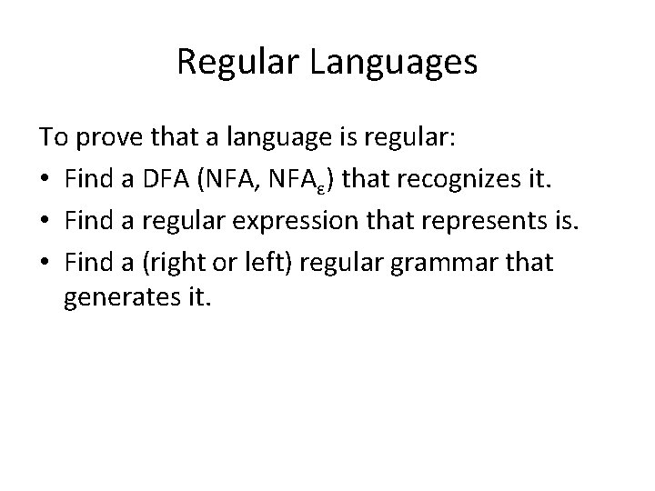 Regular Languages To prove that a language is regular: • Find a DFA (NFA,
