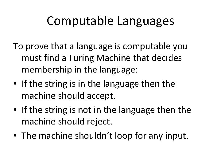 Computable Languages To prove that a language is computable you must find a Turing
