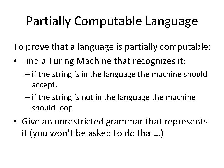 Partially Computable Language To prove that a language is partially computable: • Find a