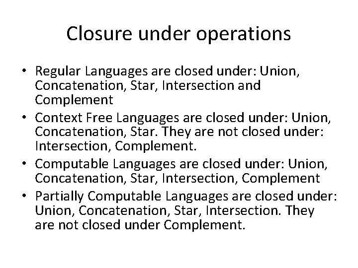 Closure under operations • Regular Languages are closed under: Union, Concatenation, Star, Intersection and