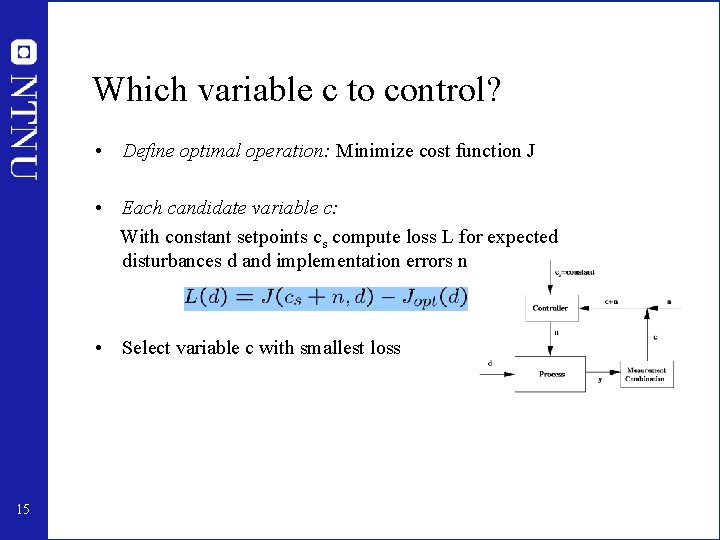 Which variable c to control? • Define optimal operation: Minimize cost function J •