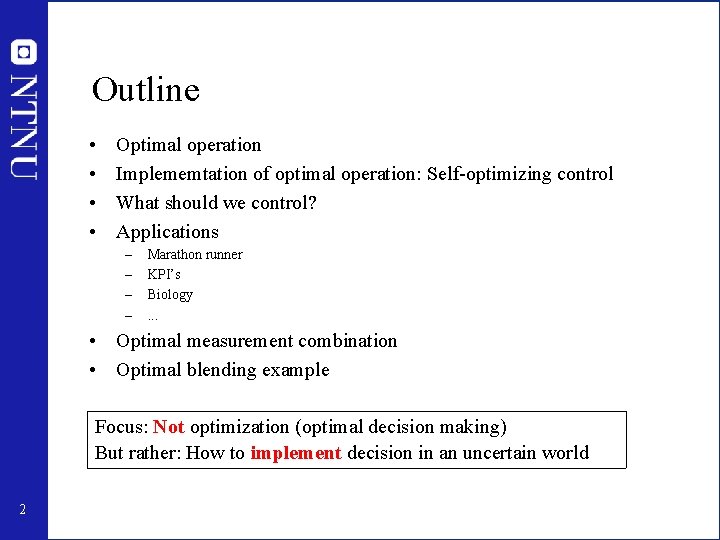 Outline • • Optimal operation Implememtation of optimal operation: Self-optimizing control What should we