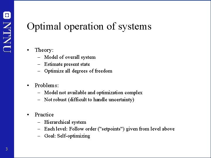 Optimal operation of systems • Theory: – Model of overall system – Estimate present