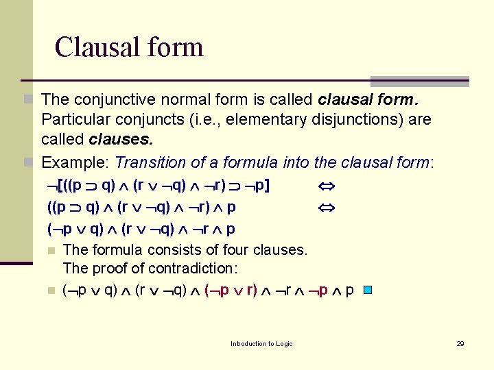 Clausal form n The conjunctive normal form is called clausal form. Particular conjuncts (i.