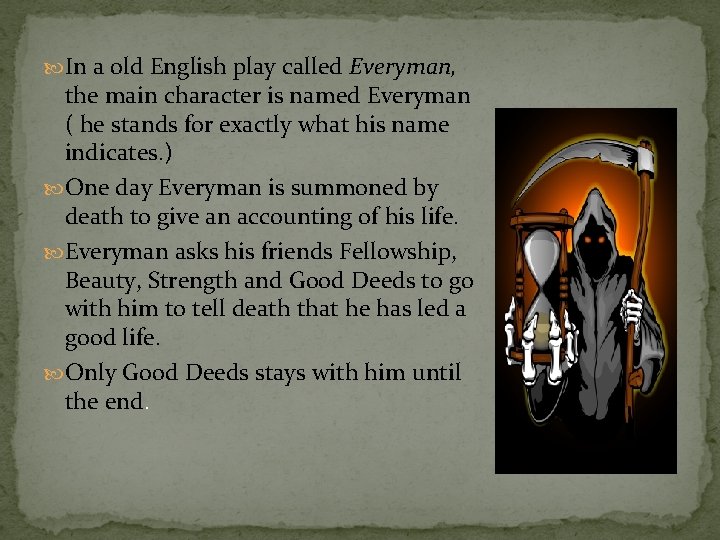  In a old English play called Everyman, the main character is named Everyman