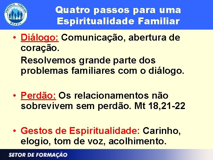 Quatro passos para uma Espiritualidade Familiar • Diálogo: Comunicação, abertura de coração. Resolvemos grande