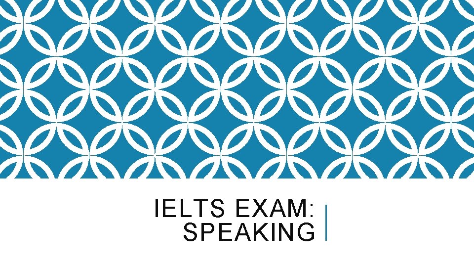 IELTS EXAM: SPEAKING 