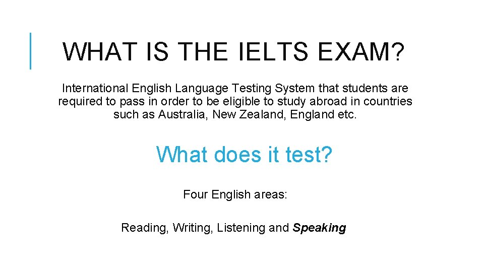 WHAT IS THE IELTS EXAM? International English Language Testing System that students are required
