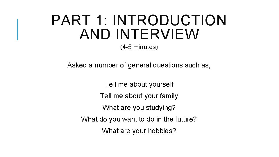 PART 1: INTRODUCTION AND INTERVIEW (4 -5 minutes) Asked a number of general questions