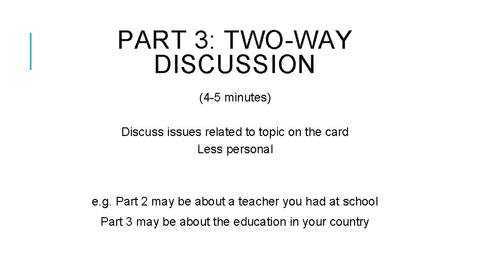 PART 3: TWO-WAY DISCUSSION (4 -5 minutes) Discuss issues related to topic on the