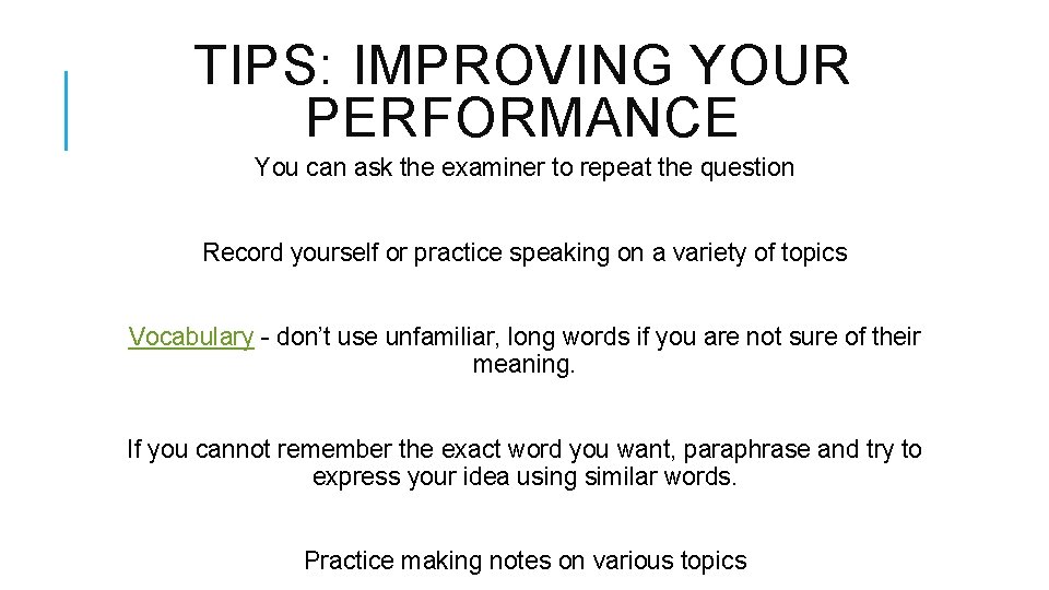 TIPS: IMPROVING YOUR PERFORMANCE You can ask the examiner to repeat the question Record