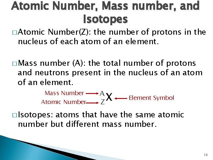 Atomic Number, Mass number, and Isotopes � Atomic Number(Z): the number of protons in