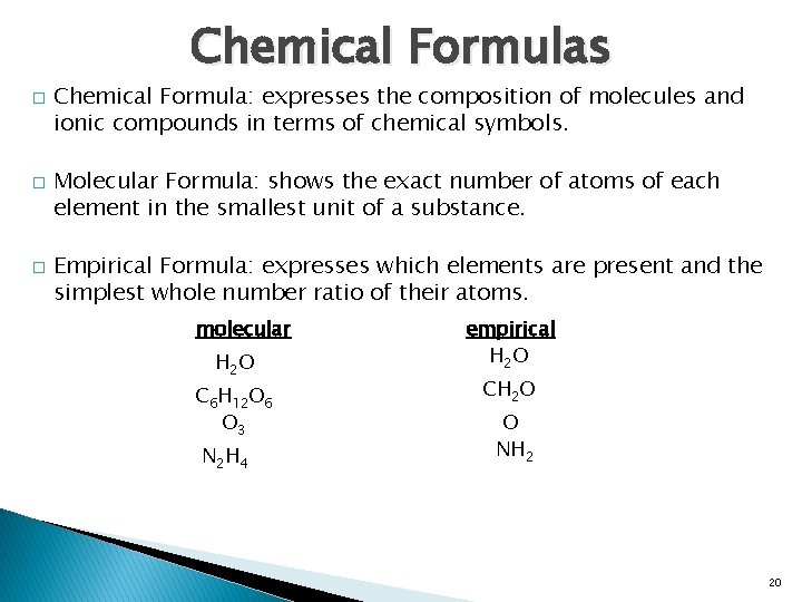 Chemical Formulas � � � Chemical Formula: expresses the composition of molecules and ionic