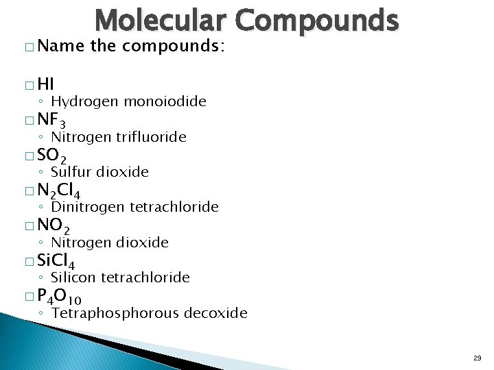 � Name Molecular Compounds the compounds: � HI ◦ Hydrogen monoiodide � NF 3