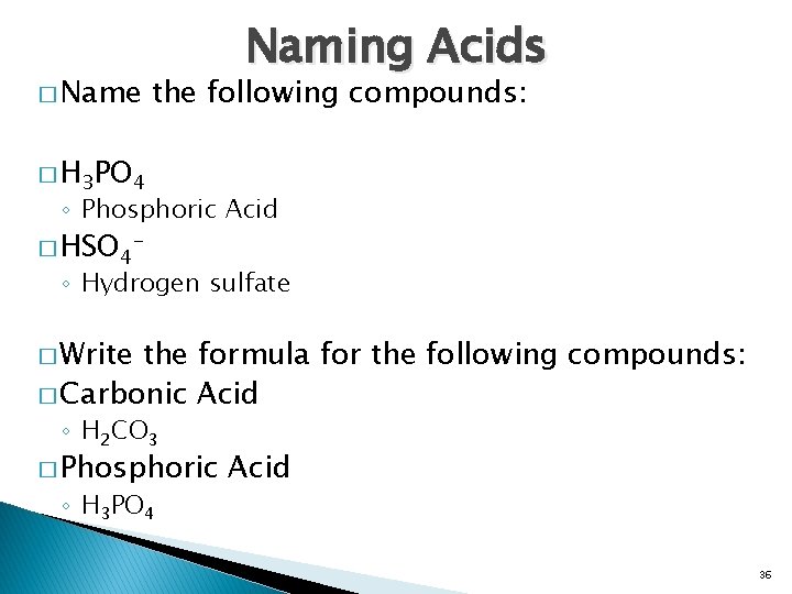 � Name Naming Acids the following compounds: � H 3 PO 4 ◦ Phosphoric