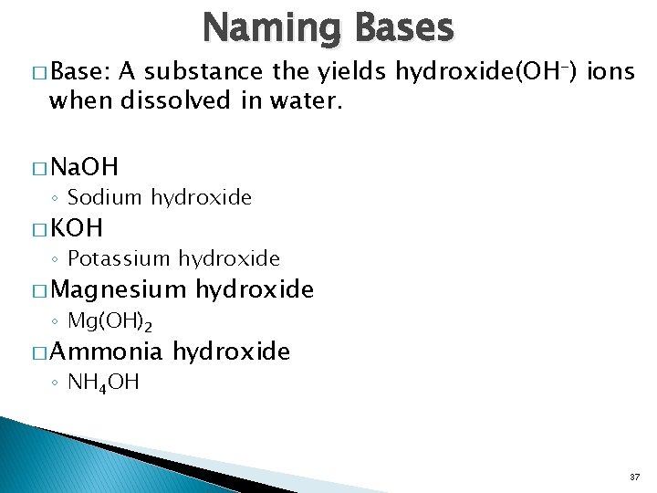 Naming Bases � Base: A substance the yields hydroxide(OH-) ions when dissolved in water.
