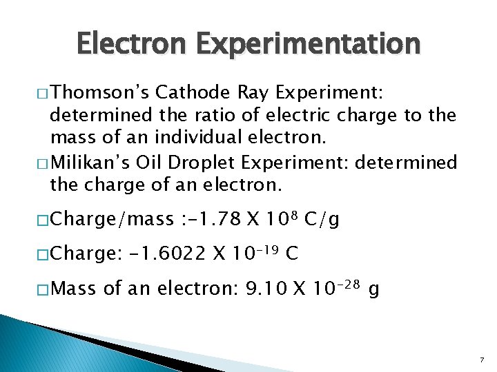 Electron Experimentation � Thomson’s Cathode Ray Experiment: determined the ratio of electric charge to