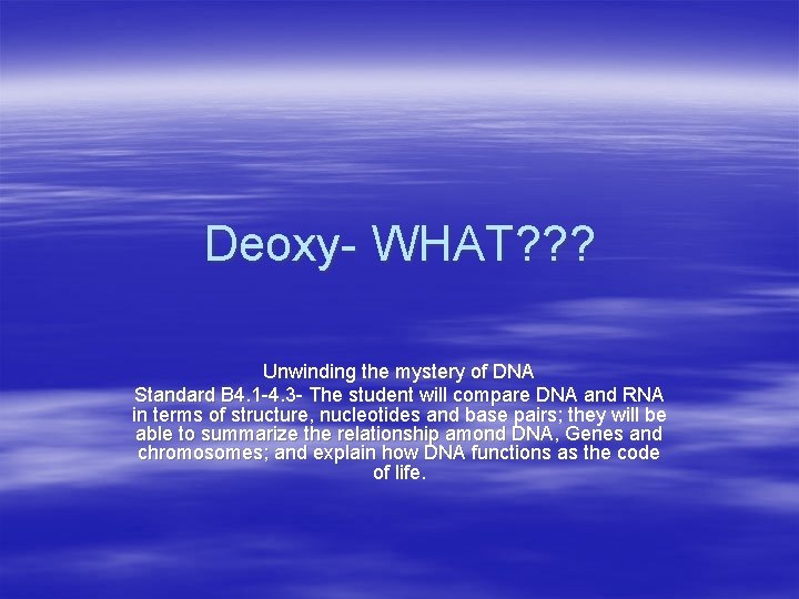 Deoxy- WHAT? ? ? Unwinding the mystery of DNA Standard B 4. 1 -4.