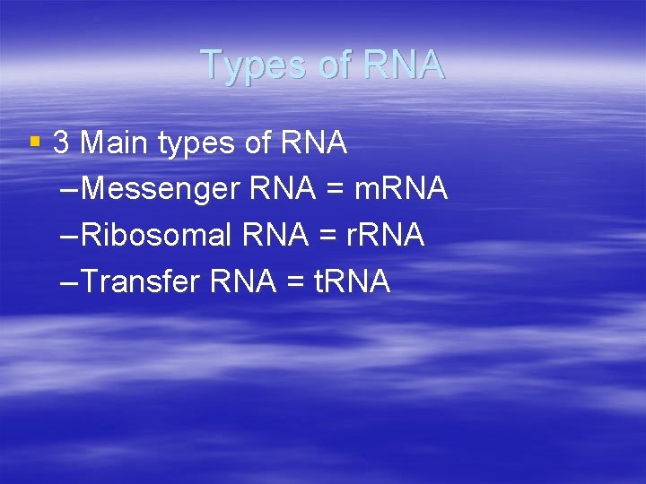 Types of RNA § 3 Main types of RNA – Messenger RNA = m.