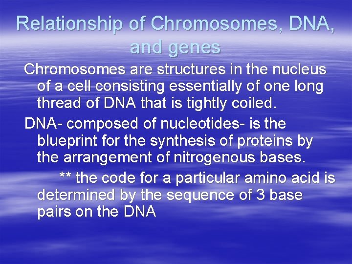 Relationship of Chromosomes, DNA, and genes Chromosomes are structures in the nucleus of a